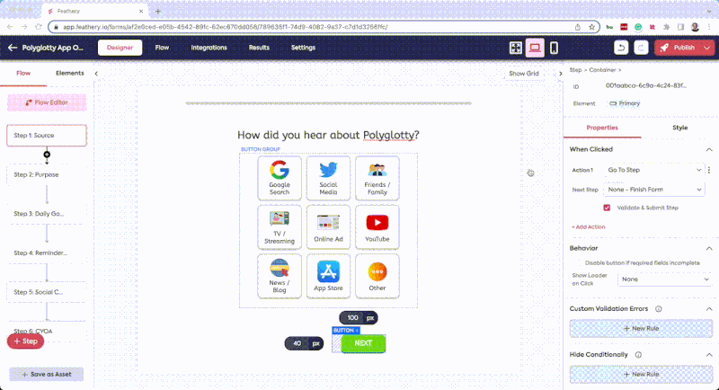 When setting the ‘Properties’ of a button in Feathery, users can set numerous actions, enforce validation, set rules before users can move on and apply conditional logic