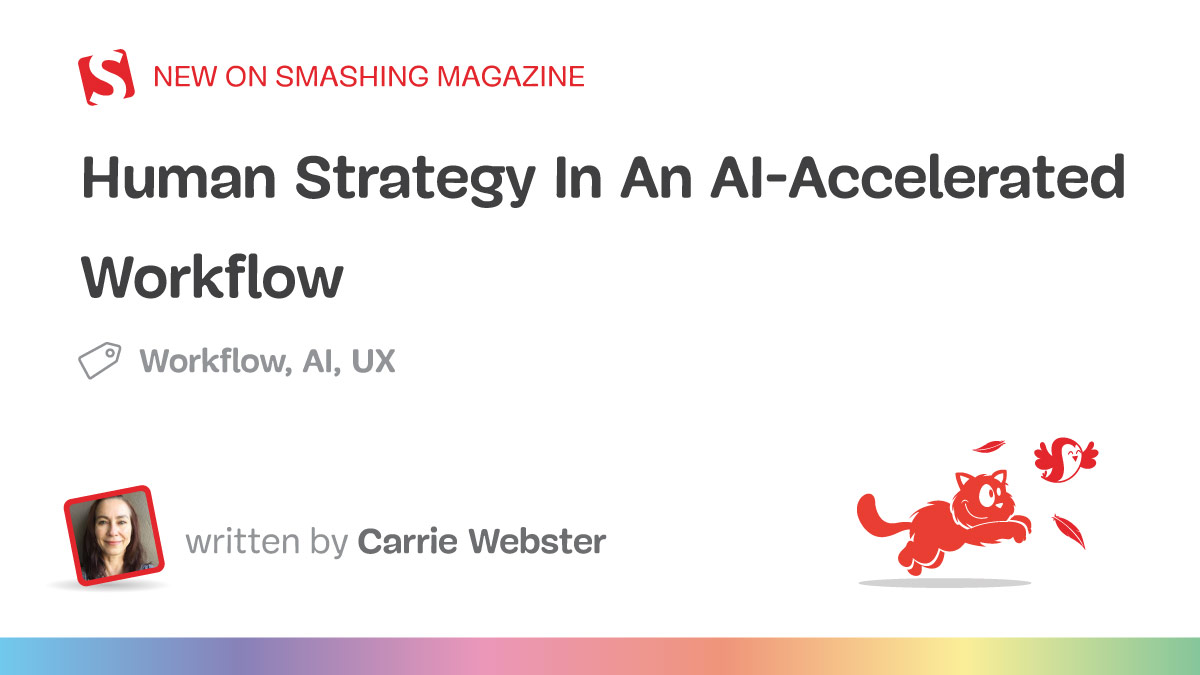 Human Strategy In An AI-Accelerated Workflow - Smashing Magazine